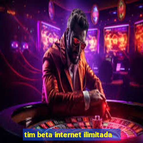 tim beta internet ilimitada